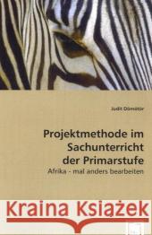 Projektmethode im Sachunterricht der Primarstufe : Afrika - mal anders bearbeiten Dömötör, Judit 9783639048230