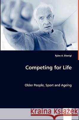 Competing for Life Rylee A. Dionigi 9783639048353 