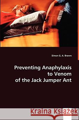 Preventing Anaphylaxis to Venom of the Jack Jumper Ant Simon Brown 9783639048384 VDM VERLAG DR. MULLER AKTIENGESELLSCHAFT & CO