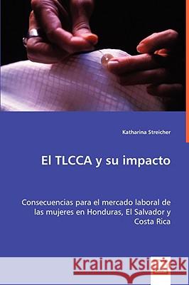 El TLCCA y su impacto Streicher, Katharina 9783639048407