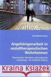 Angehörigenarbeit in sozialtherapeutischen Wohnheimen : Theoretischer Überblick und praktische Umsetzung - ein kritischer Diskurs Blankenhagen, Daniel   9783639049060 VDM Verlag Dr. Müller