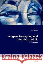 Indigene Bewegung und 'Identitätspolitik' : in Ecuador Tietgen, Jörn 9783639049077 VDM Verlag Dr. Müller