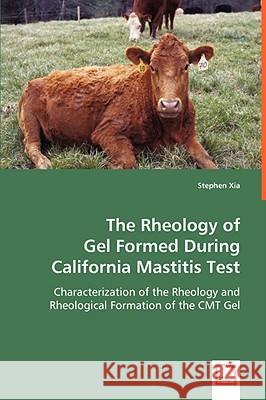 The Rheology of Gel Formed During California Mastitis Test Stephen Xia 9783639049152 VDM VERLAG DR. MULLER AKTIENGESELLSCHAFT & CO