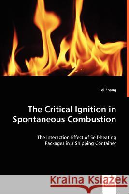 The Critical Ignition in Spontaneous Combustion Lei Zhang 9783639049299 VDM VERLAG DR. MULLER AKTIENGESELLSCHAFT & CO