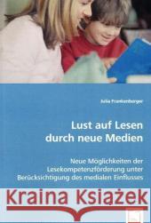 Lust auf Lesen durch neue Medien : Neue Möglichkeiten der Lesekompetenzförderung unter Berücksichtigung des medialen Einflusses Frankenberger, Julia 9783639050059