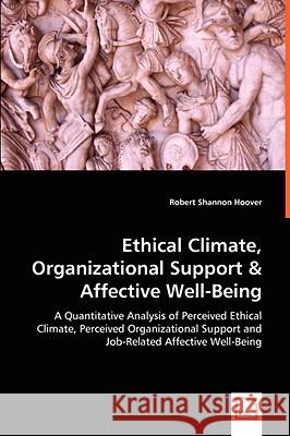 Ethical Climate, Organizational Support & Affective Well-Being Robert Shannon Hoover 9783639050219 VDM VERLAG DR. MULLER AKTIENGESELLSCHAFT & CO