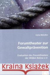 Forumtheater zur Gewaltprävention : Evaluation des Forumtheaters der Wilden Bühne e.V. Weirather, Carina 9783639050929