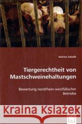 Tiergerechtheit von Mastschweinehaltungen : Bewertung nordrhein-westfälischer Betriebe Zaludik, Katrina 9783639051322 VDM Verlag Dr. Müller