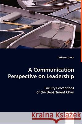 A Communication Perspective on Leadership Kathleen Czech 9783639051568 VDM Verlag