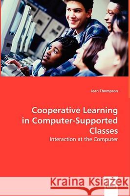 Cooperative Learning in Computer-Supported Classes Jean Thompson 9783639051742 VDM VERLAG DR. MULLER AKTIENGESELLSCHAFT & CO