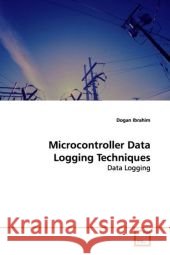 Microcontroller Data Logging Techniques : Data Logging Ibrahim, Dogan 9783639051803