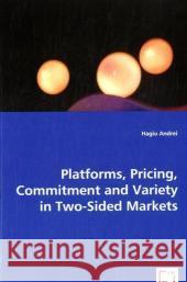 Platforms, Pricing, Commitment and Variety in Two-Sided Markets Hagiu Andrei 9783639051919 VDM Verlag