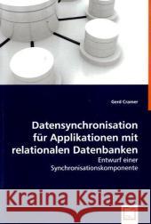 Datensynchronisation für Applikationen mit relationalen Datenbanken : Entwurf einer Synchronisationskomponente Cramer, Gerd 9783639052268