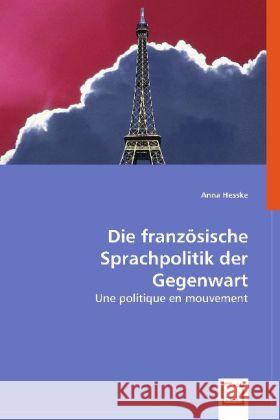 Die französische Sprachpolitik der Gegenwart : Une politique en mouvement Hesske, Anna 9783639052305 VDM Verlag Dr. Müller