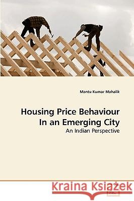 Housing Price Behaviour In an Emerging City Mahalik, Mantu Kumar 9783639052633 VDM Verlag