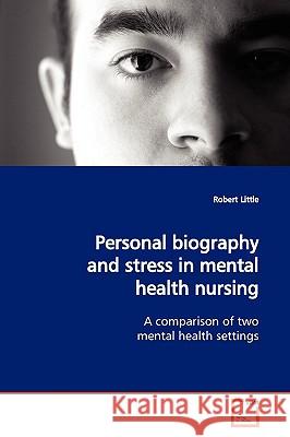 Personal biography and stress in mental health nursing Little, Robert 9783639052879 