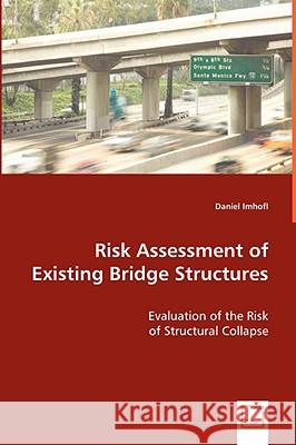 Risk Assessment of Existing Bridge Structures Daniel Imhof 9783639053197 VDM Verlag