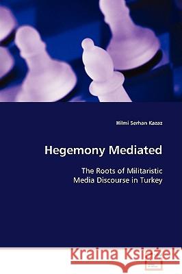 Hegemony Mediated Hilmi Serhan Kazaz 9783639053241