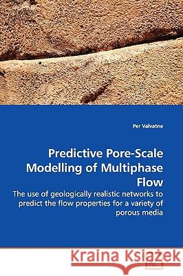 Predictive Pore-Scale Modelling of Multiphase Flow Per Valvatne 9783639053289 VDM Verlag