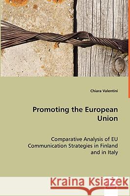 Promoting the European Union Chiara Valentini 9783639053449