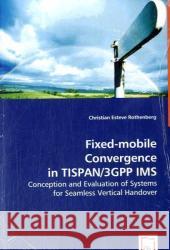 Fixed-mobile Convergence in TISPAN/3GPP IMS Rothenberg, Christian Esteve 9783639053593 VDM VERLAG DR. MULLER AKTIENGESELLSCHAFT & CO