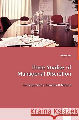 Three Studies of Managerial Discretion Arran Caza 9783639053616