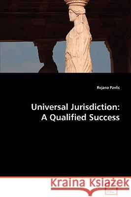 Universal Jurisdiction: A Qualified Success Pavlic, Rujana 9783639053753