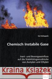 Chemisch Instabile Gase : Inert- und Brenngaseinfluss auf die Stabilitätsgrenzdrücke von Acetylen und Ethylen Holtappels, Kai 9783639053784