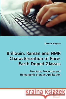 Brillouin, Raman and NMR Characterization of Rare-Earth Doped Glasses Zhandos Utegulov 9783639053906 VDM Verlag