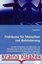 Freiräume für Menschen mit Behinderung : Soziale Integration für Menschen mit Behinderung in den Lebensbereich Freizeit Untersuchung und Analyse des Projekts für integrative Freizeit (PfiF) Ritzer, Sonja 9783639054170