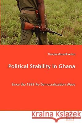 Political Stability in Ghana Thomas Maxwell Aidoo 9783639054187 VDM Verlag