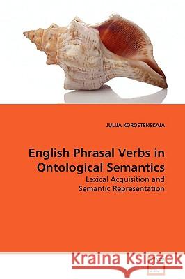 English Phrasal Verbs in Ontological Semantics Julija Korostenskaja 9783639054231 VDM Verlag