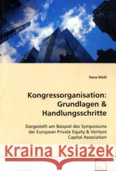 Kongressorganisation: Grundlagen : Dargestellt am Beispiel des Symposiums der European Private Equity Weiß, Dana 9783639054811 VDM Verlag Dr. Müller