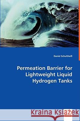 Permeation Barrier for Lightweight Liquid Hydrogen Tanks Daniel Schulthei 9783639055047