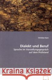 Dialekt und Beruf : Sprache im Vorstellungsgespräch auf dem Prüfstand Karn, Christian 9783639055221