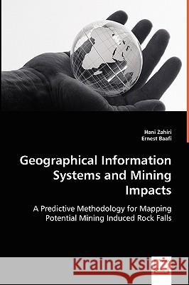 Geographical Information Systems and Mining Impacts Hani Zahiri 9783639055337 VDM VERLAG DR. MULLER AKTIENGESELLSCHAFT & CO