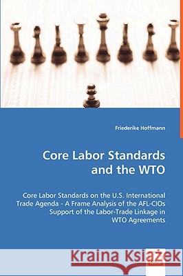 Core Labor Standards and the WTO Hoffmann, Friederike 9783639055344