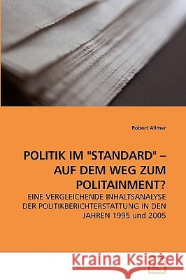 Politik Im Standard - Auf Dem Weg Zum Politainment? Robert Allmer 9783639055405 VDM Verlag