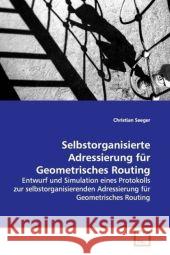 Selbstorganisierte Adressierung für Geometrisches Routing : Entwurf und Simulation eines Protokolls zur selbstorganisierenden Adressierung für Geometrisches Routing Seeger, Christian 9783639056129