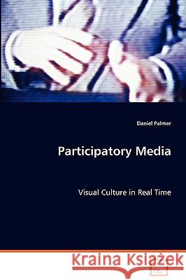 Participatory Media Daniel Palmer 9783639056150 VDM Verlag