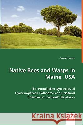 Native Bees and Wasps in Maine, USA Joseph Karem 9783639056242 VDM VERLAG DR. MULLER AKTIENGESELLSCHAFT & CO