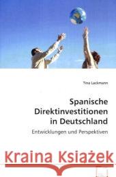 Spanische Direktinvestitionen in Deutschland : Entwicklungen und Perspektiven Lackmann, Tina 9783639056372