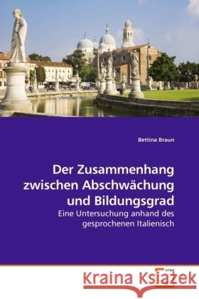 Der Zusammenhang zwischen Abschwächung und Bildungsgrad : Eine Untersuchung anhand des gesprochenen Italienisch Braun, Bettina 9783639056556 VDM Verlag Dr. Müller