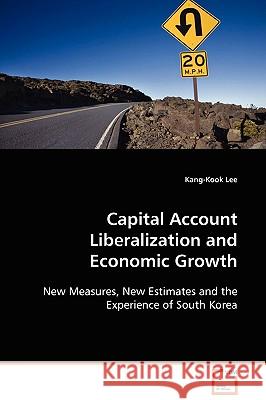 Capital Account Liberalization and Economic Growth Kang-Kook Lee 9783639056600 VDM VERLAG DR. MULLER AKTIENGESELLSCHAFT & CO