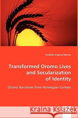 Transformed Oromo Lives and Secularization Gudetta Urg Bayissa 9783639056662 