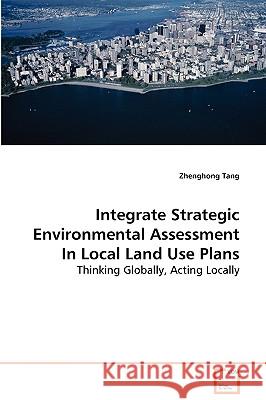 Integrate Strategic Environmental Assessment In Local Land Use Plans Tang, Zhenghong 9783639056723 VDM VERLAG DR. MULLER AKTIENGESELLSCHAFT & CO