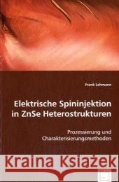 Elektrische Spininjektion in ZnSe Heterostrukturen : Prozessierung und Charakterisierungsmethoden Lehmann, Frank 9783639056983