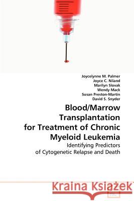 Blood/Marrow Transplantation for Treatment of Chronic Myeloid Leukemia Joycelynne M. Palmer Joyce C. Niland Marilyn Slovak 9783639057430