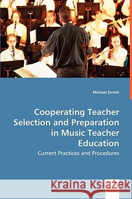 Cooperating Teacher Selection and Preparation in Music Teacher Education Michael Zemek 9783639057850 VDM Verlag