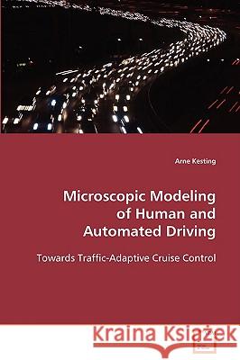 Microscopic Modeling of Human and Automated Driving Arne Kesting 9783639058598 VDM Verlag